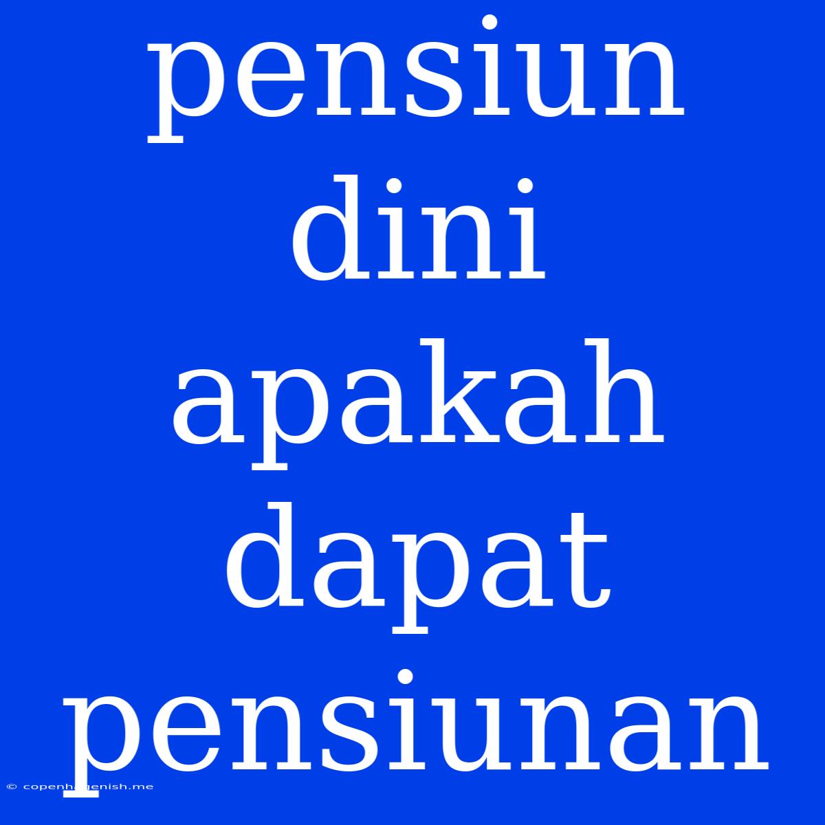 Pensiun Dini Apakah Dapat Pensiunan