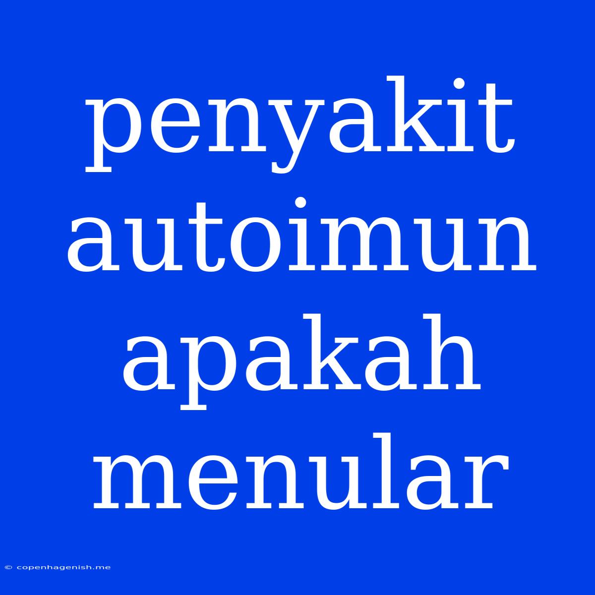 Penyakit Autoimun Apakah Menular