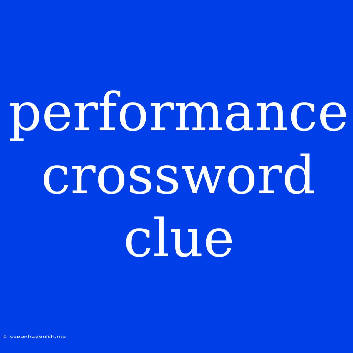 Performance Crossword Clue