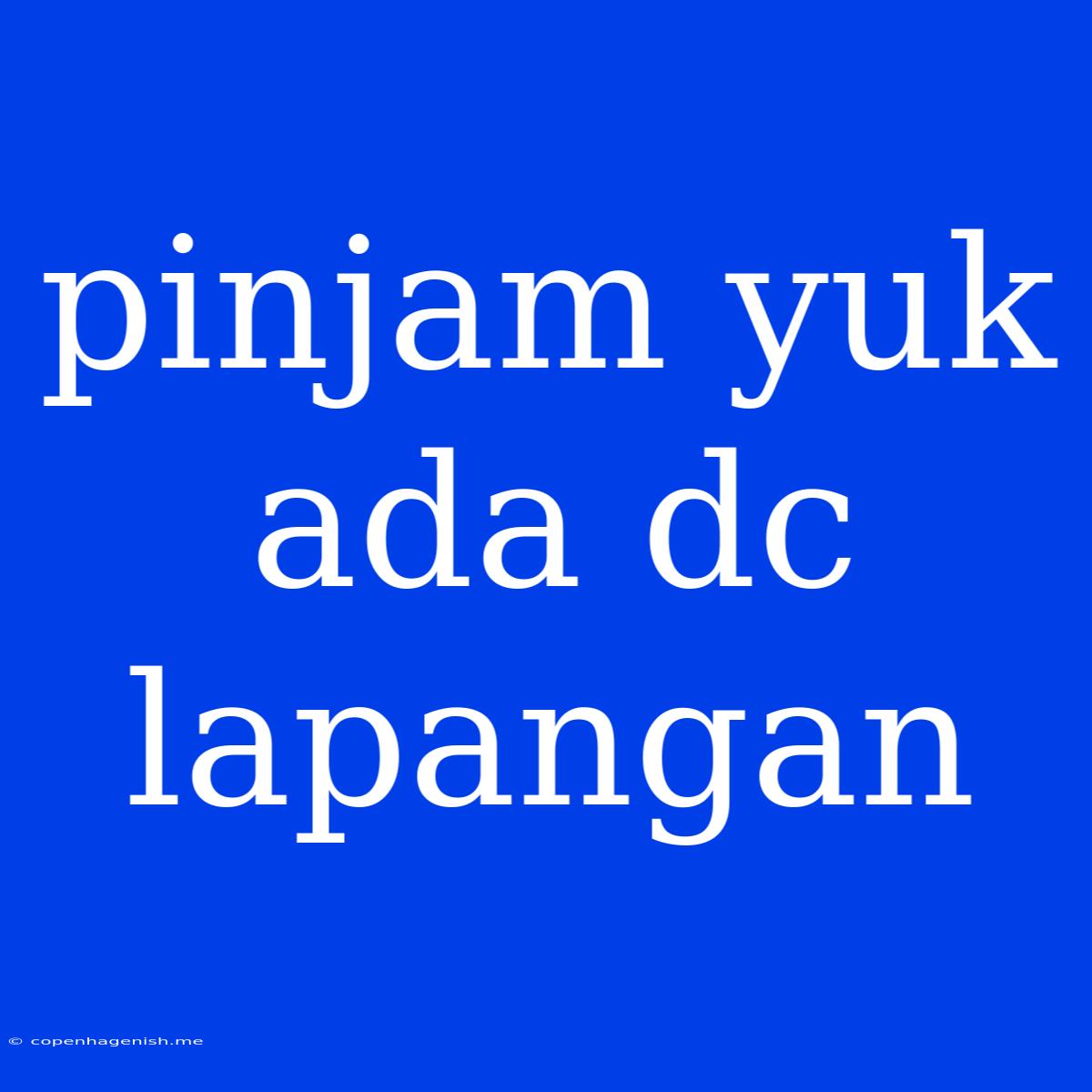 Pinjam Yuk Ada Dc Lapangan