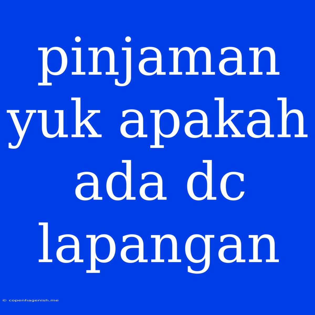 Pinjaman Yuk Apakah Ada Dc Lapangan