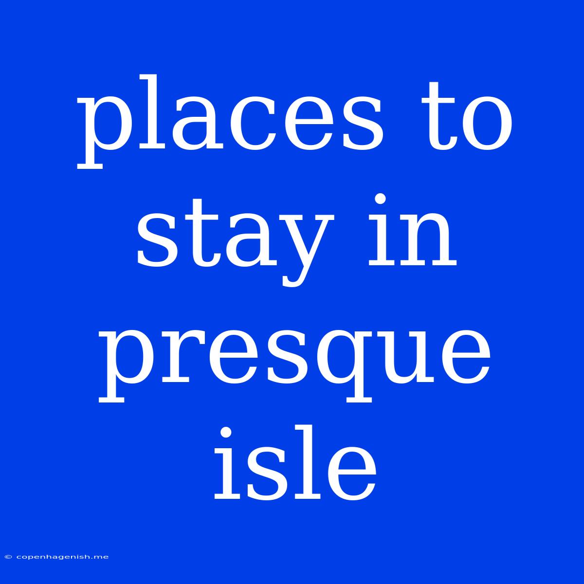 Places To Stay In Presque Isle