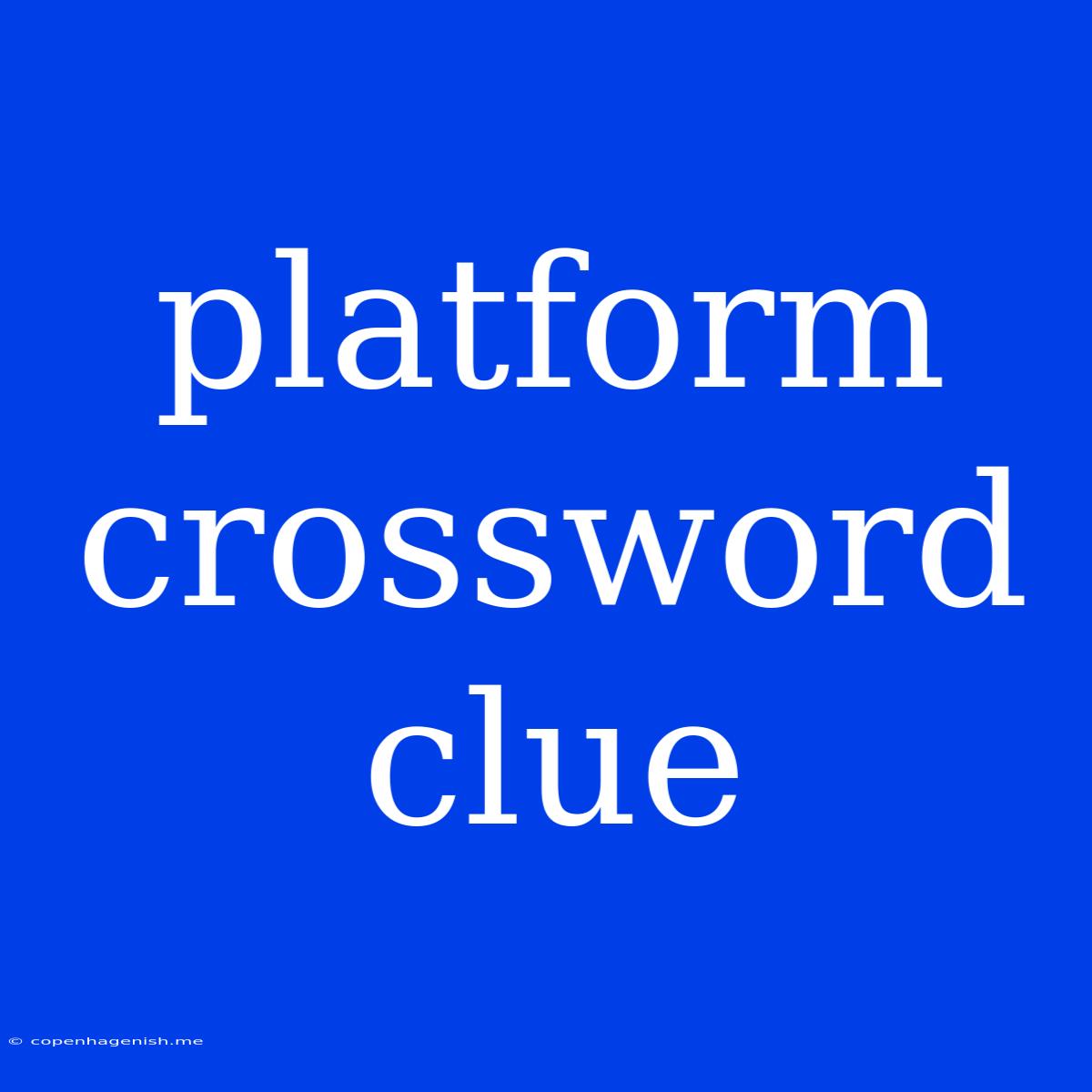 Platform Crossword Clue