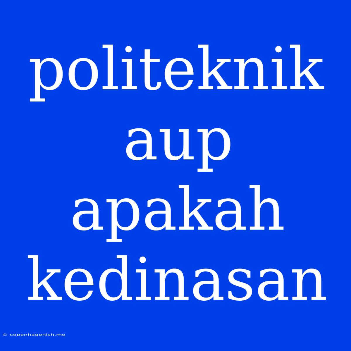 Politeknik Aup Apakah Kedinasan