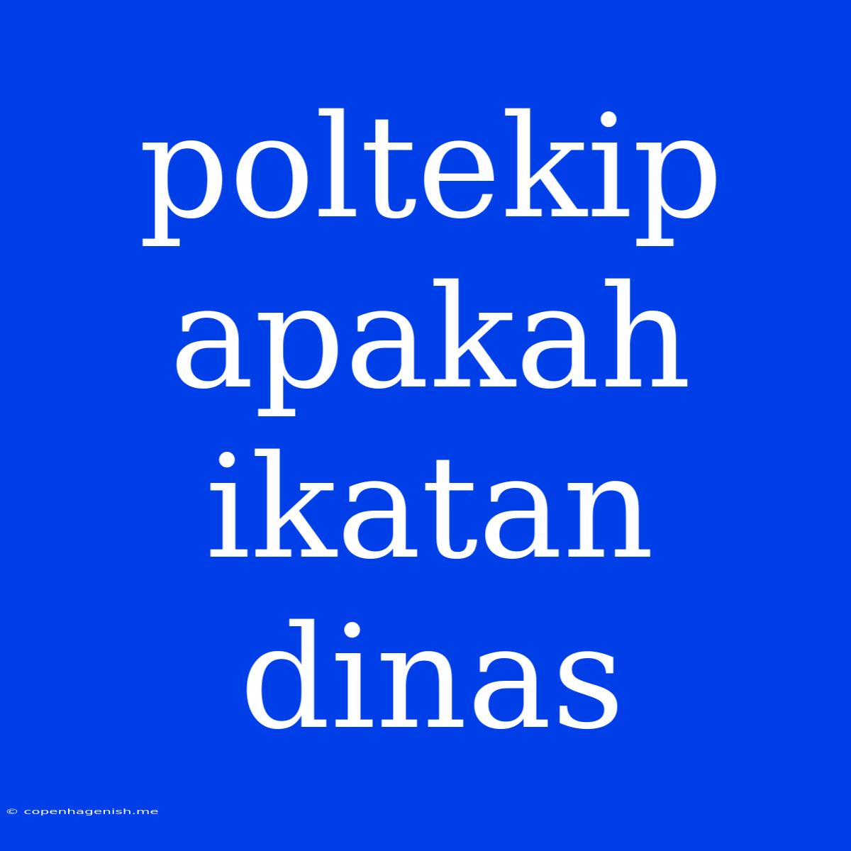 Poltekip Apakah Ikatan Dinas