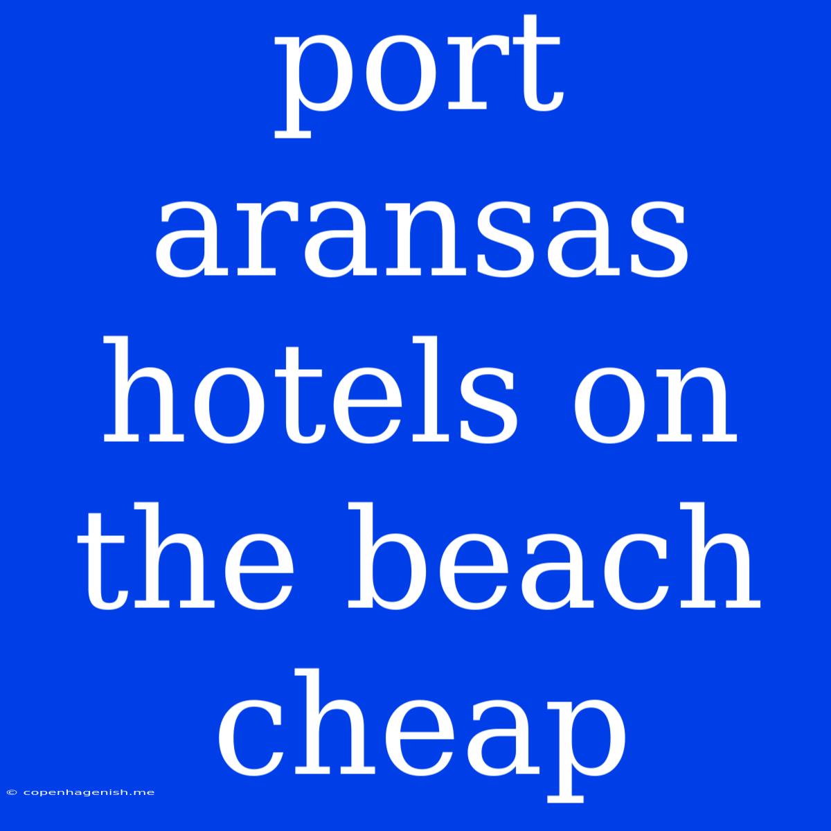 Port Aransas Hotels On The Beach Cheap