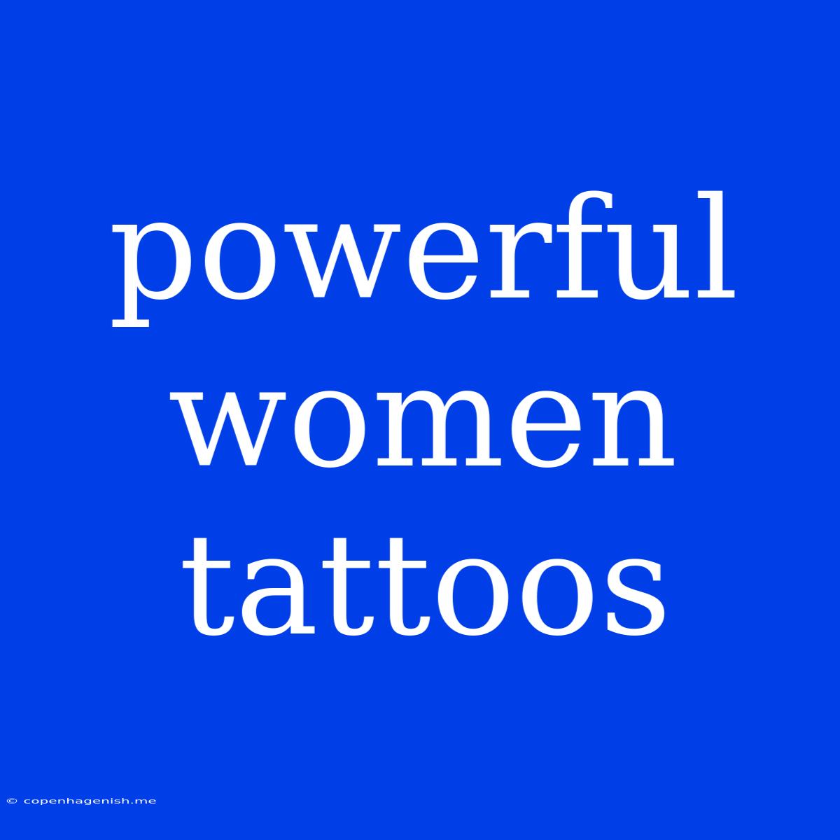 Powerful Women Tattoos