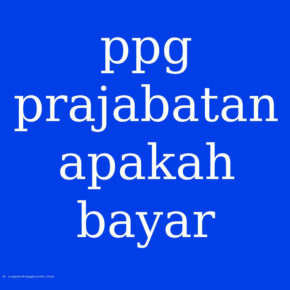 Ppg Prajabatan Apakah Bayar