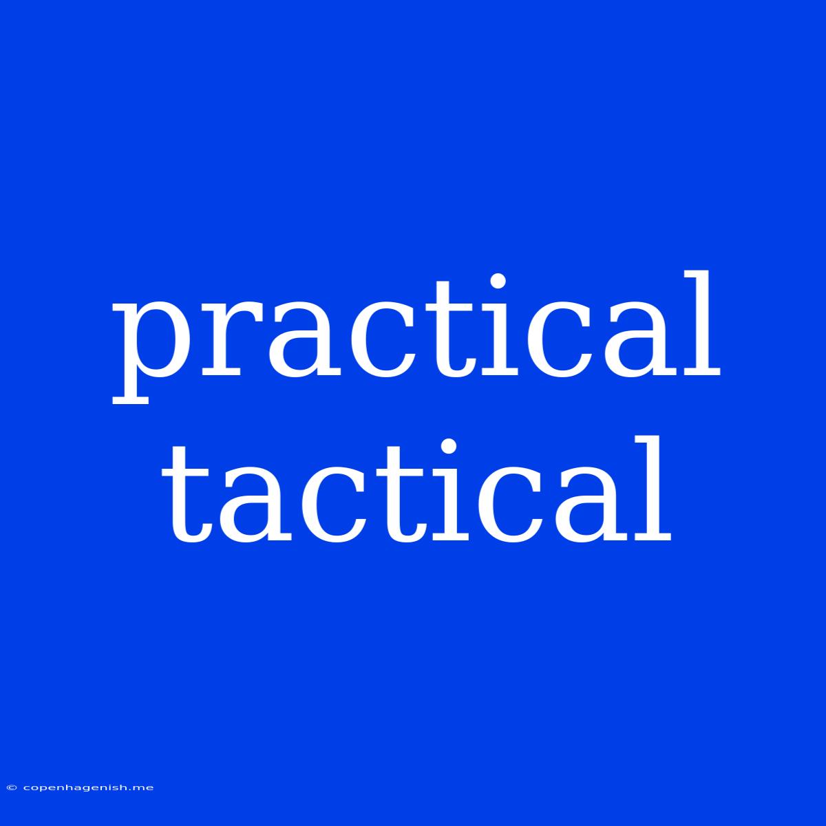 Practical Tactical