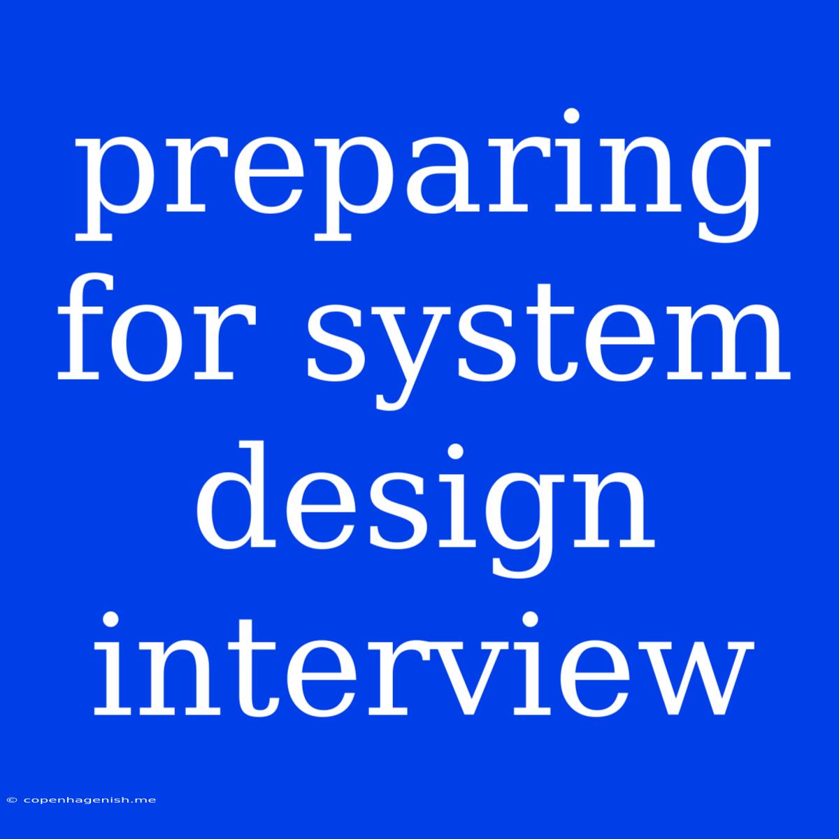 Preparing For System Design Interview