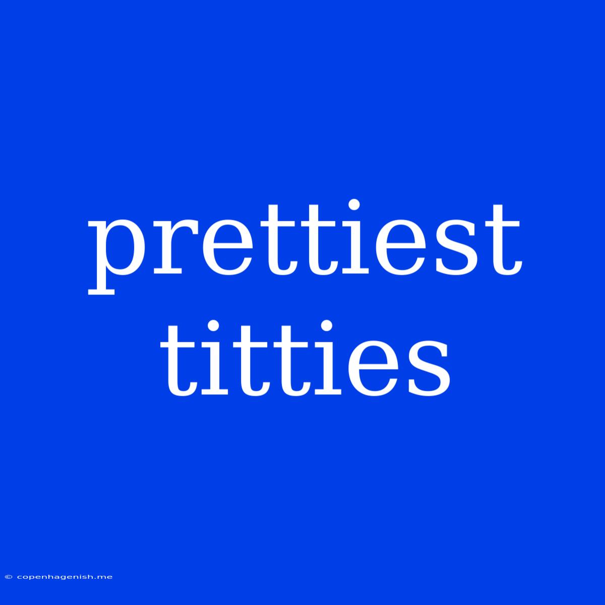 Prettiest Titties