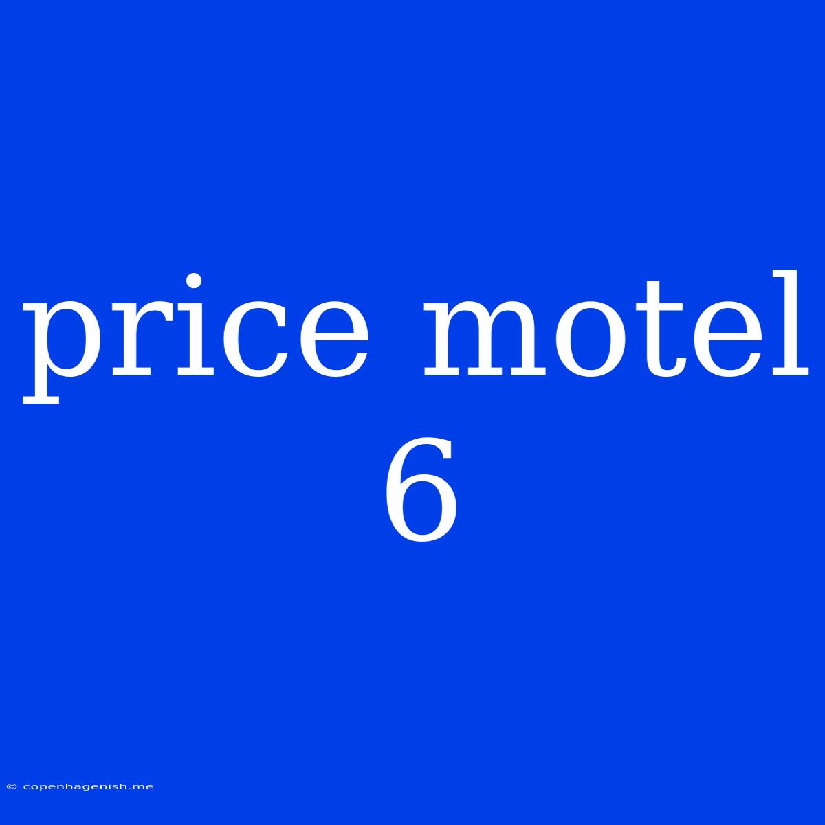 Price Motel 6