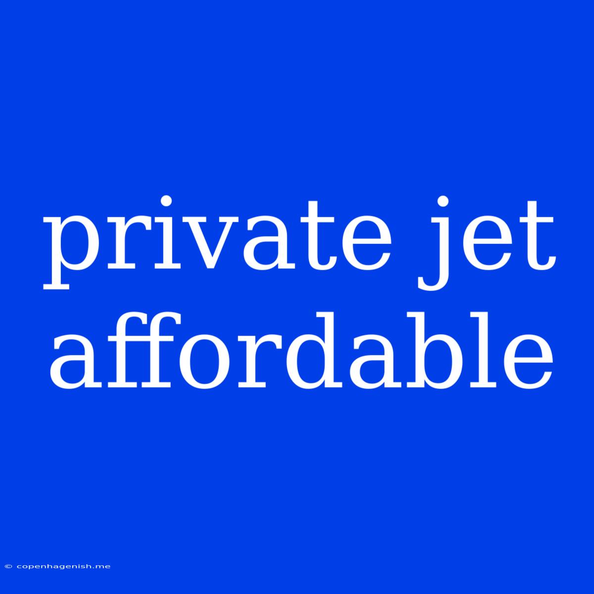 Private Jet Affordable