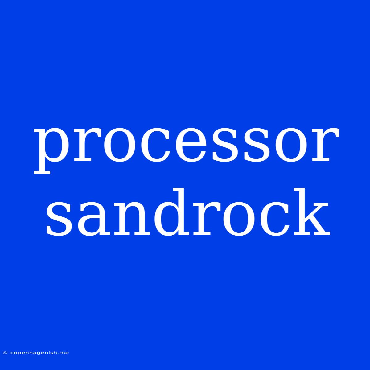 Processor Sandrock