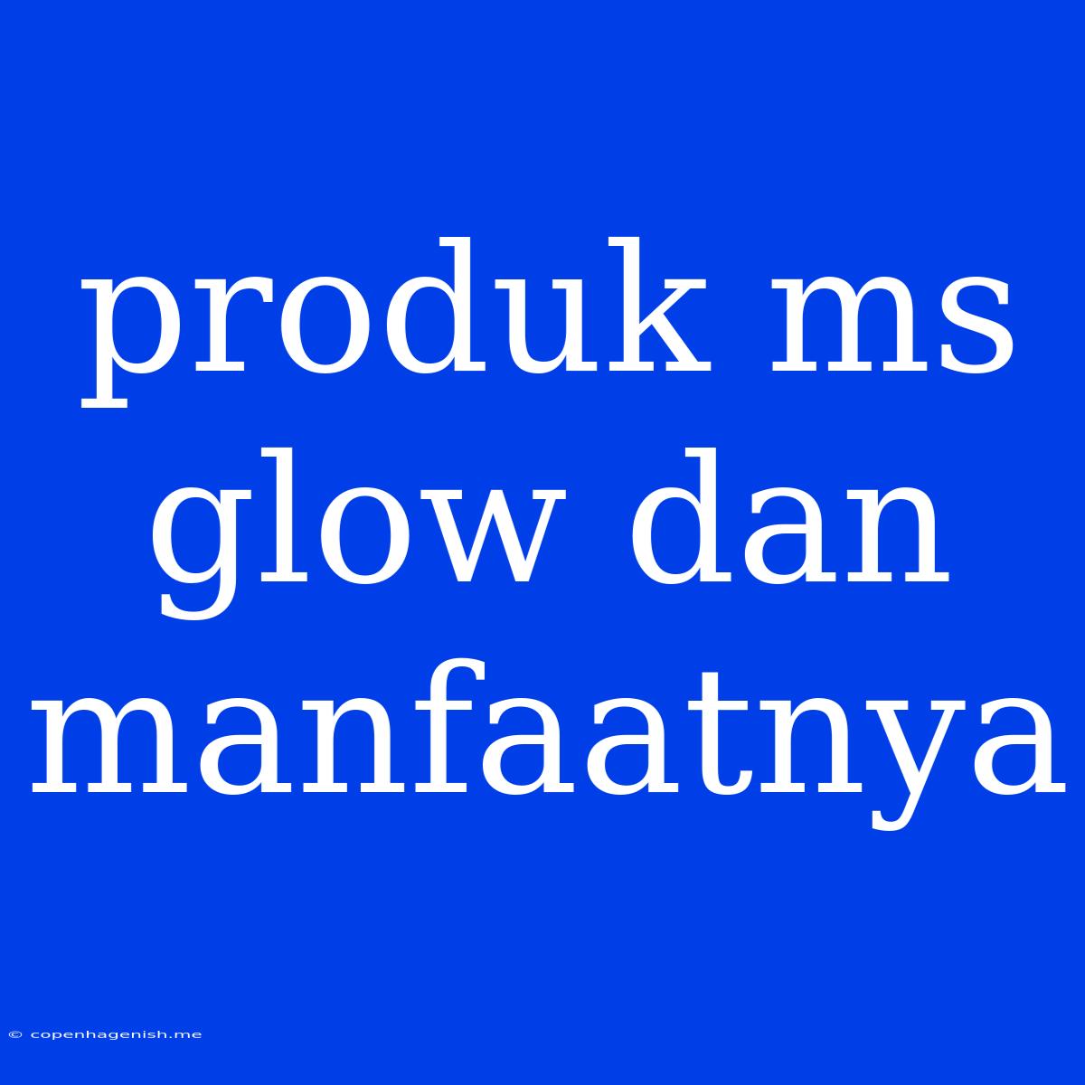 Produk Ms Glow Dan Manfaatnya