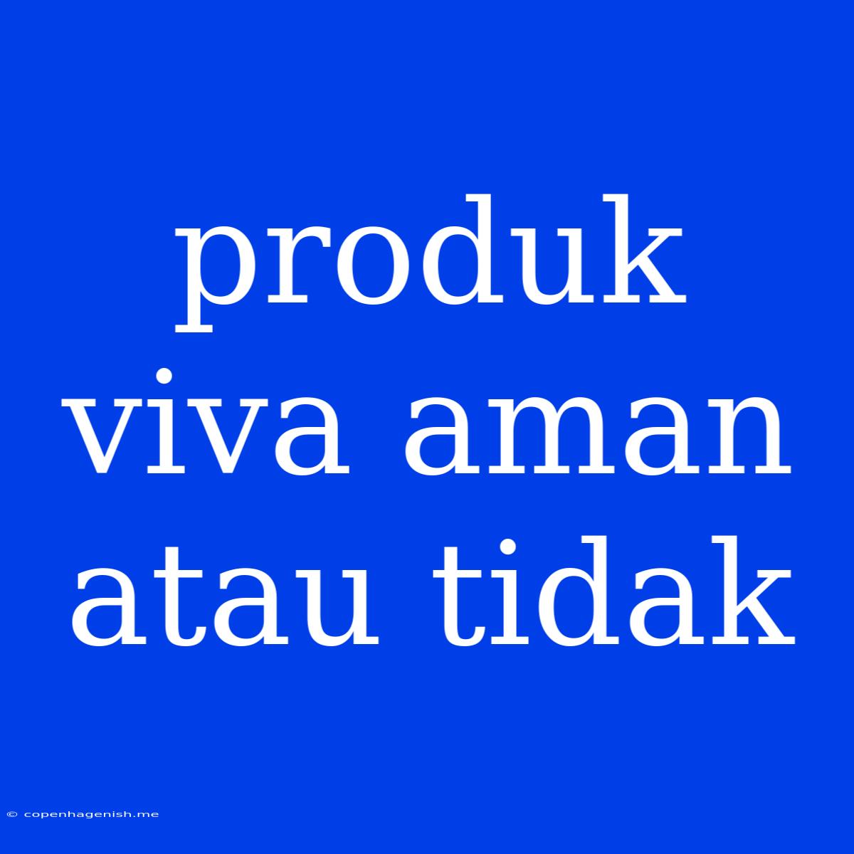 Produk Viva Aman Atau Tidak