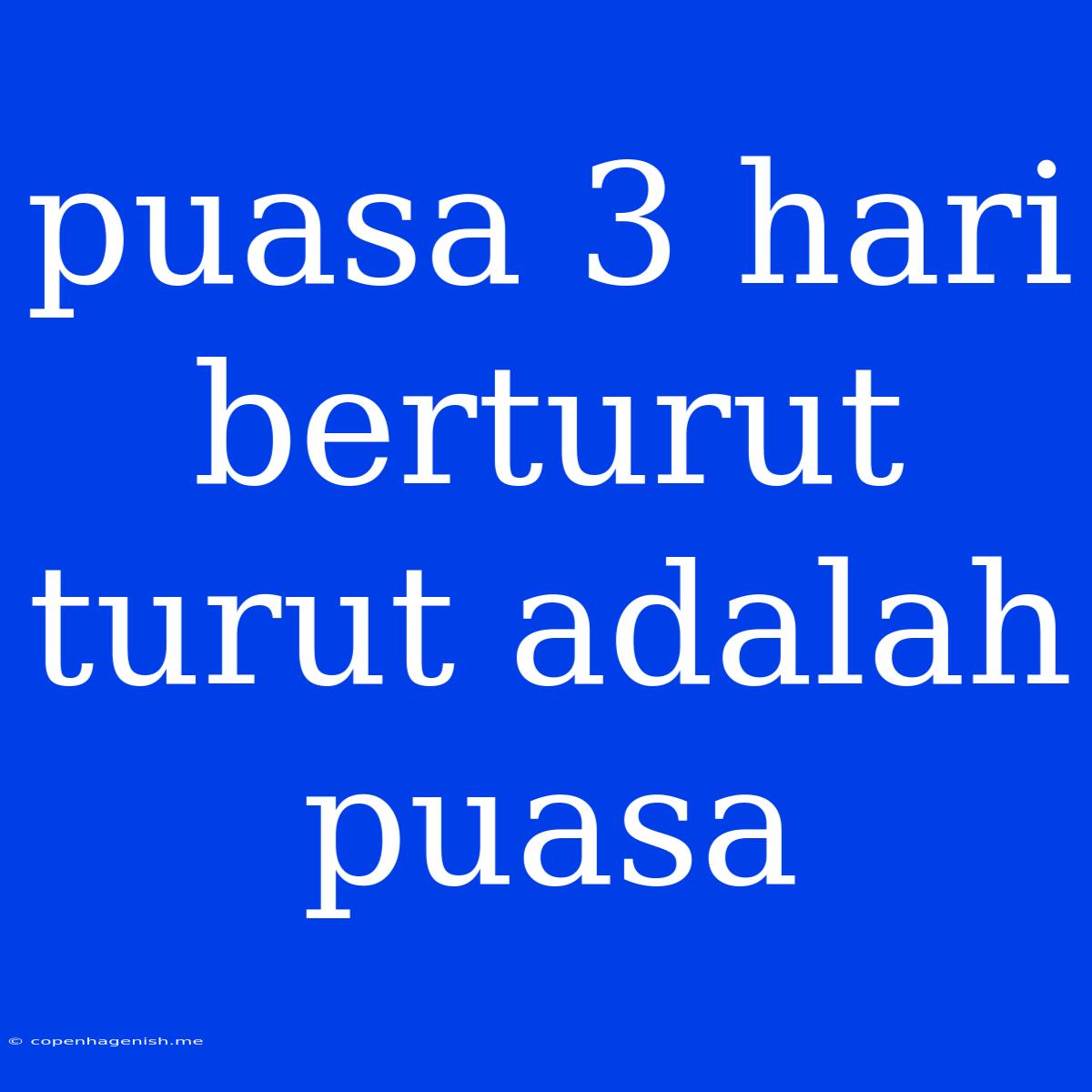 Puasa 3 Hari Berturut Turut Adalah Puasa