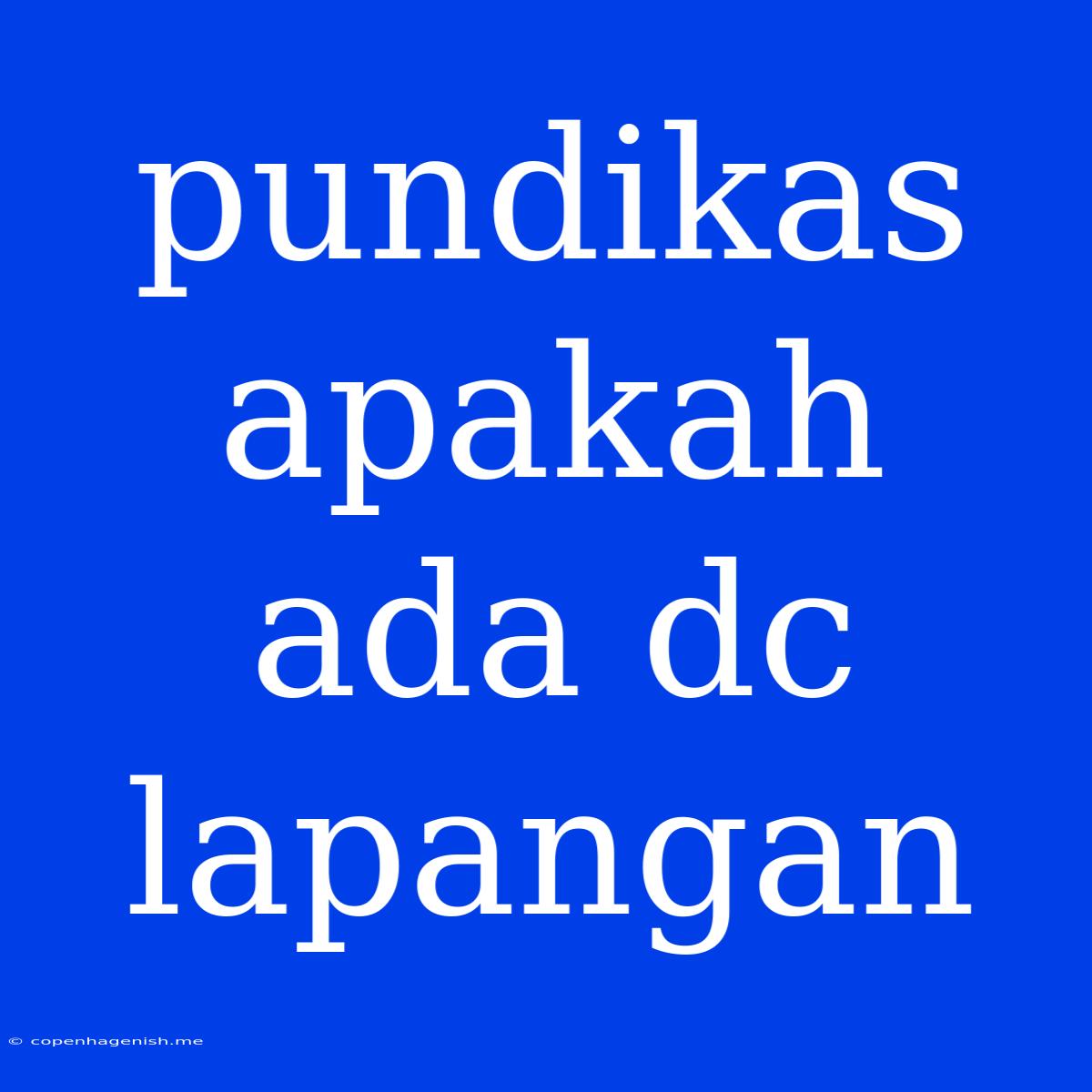 Pundikas Apakah Ada Dc Lapangan