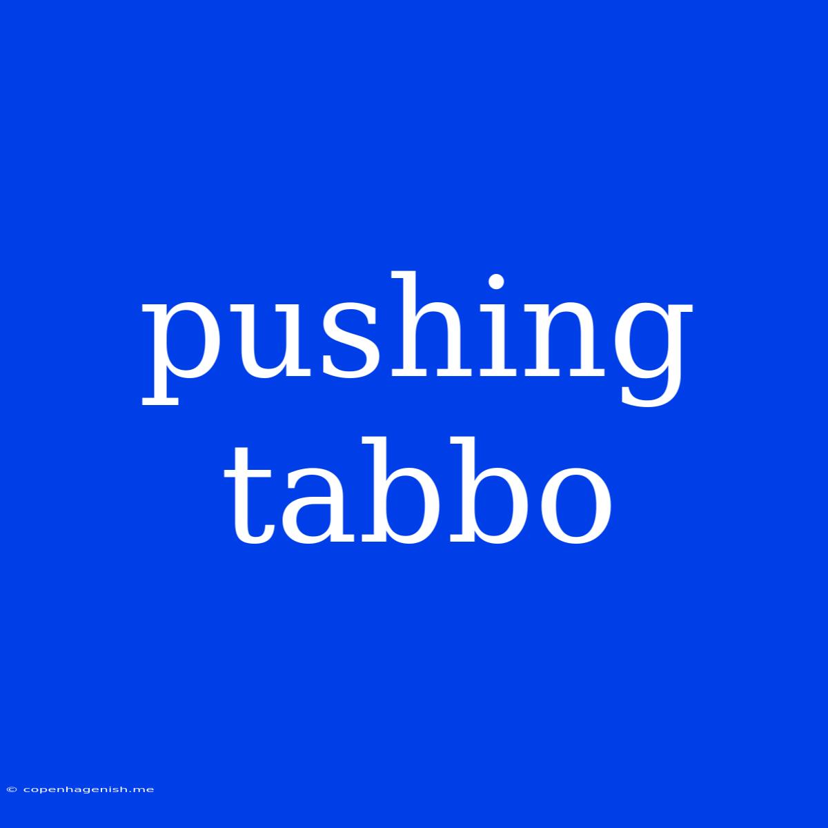 Pushing Tabbo