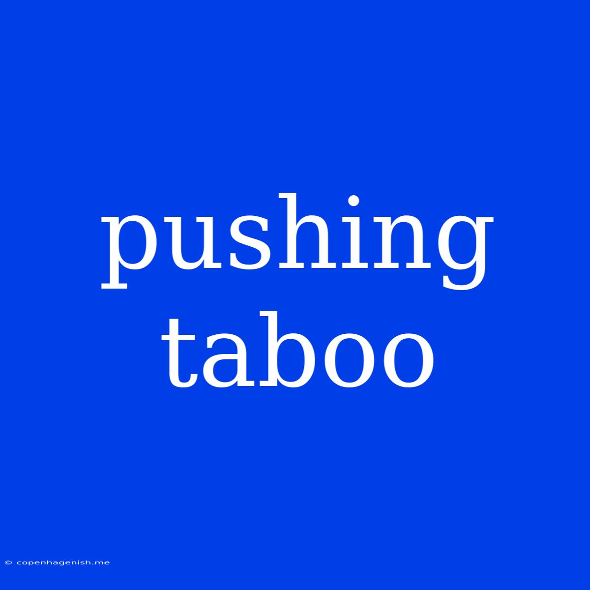 Pushing Taboo