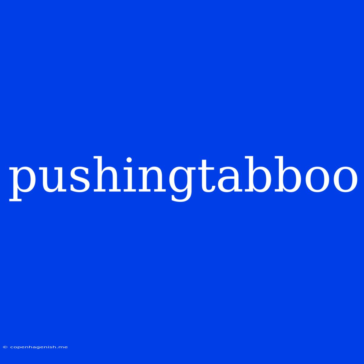 Pushingtabboo