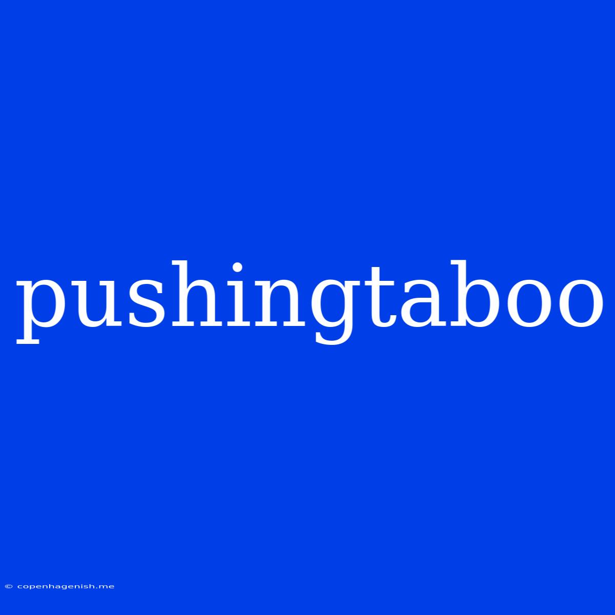 Pushingtaboo