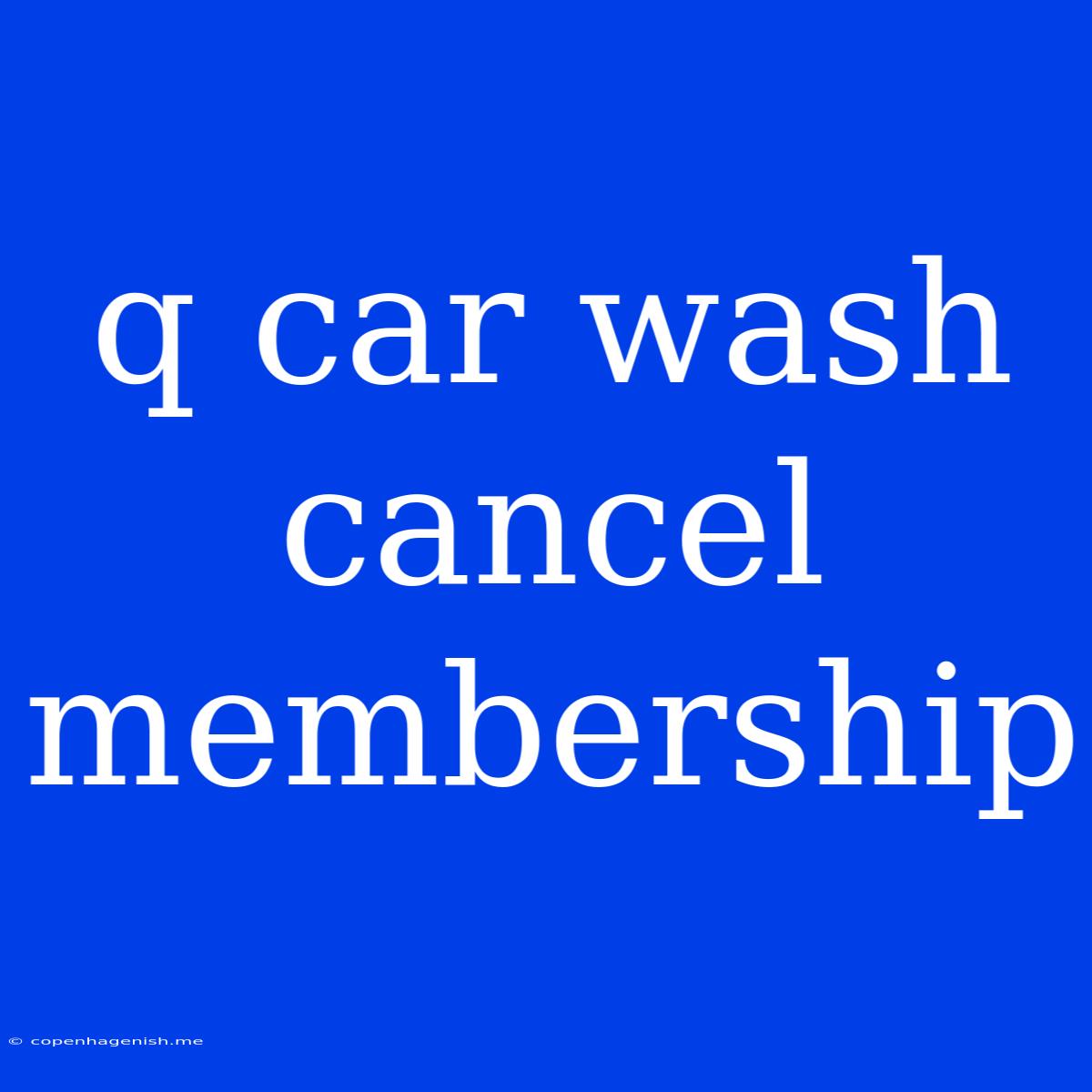 Q Car Wash Cancel Membership