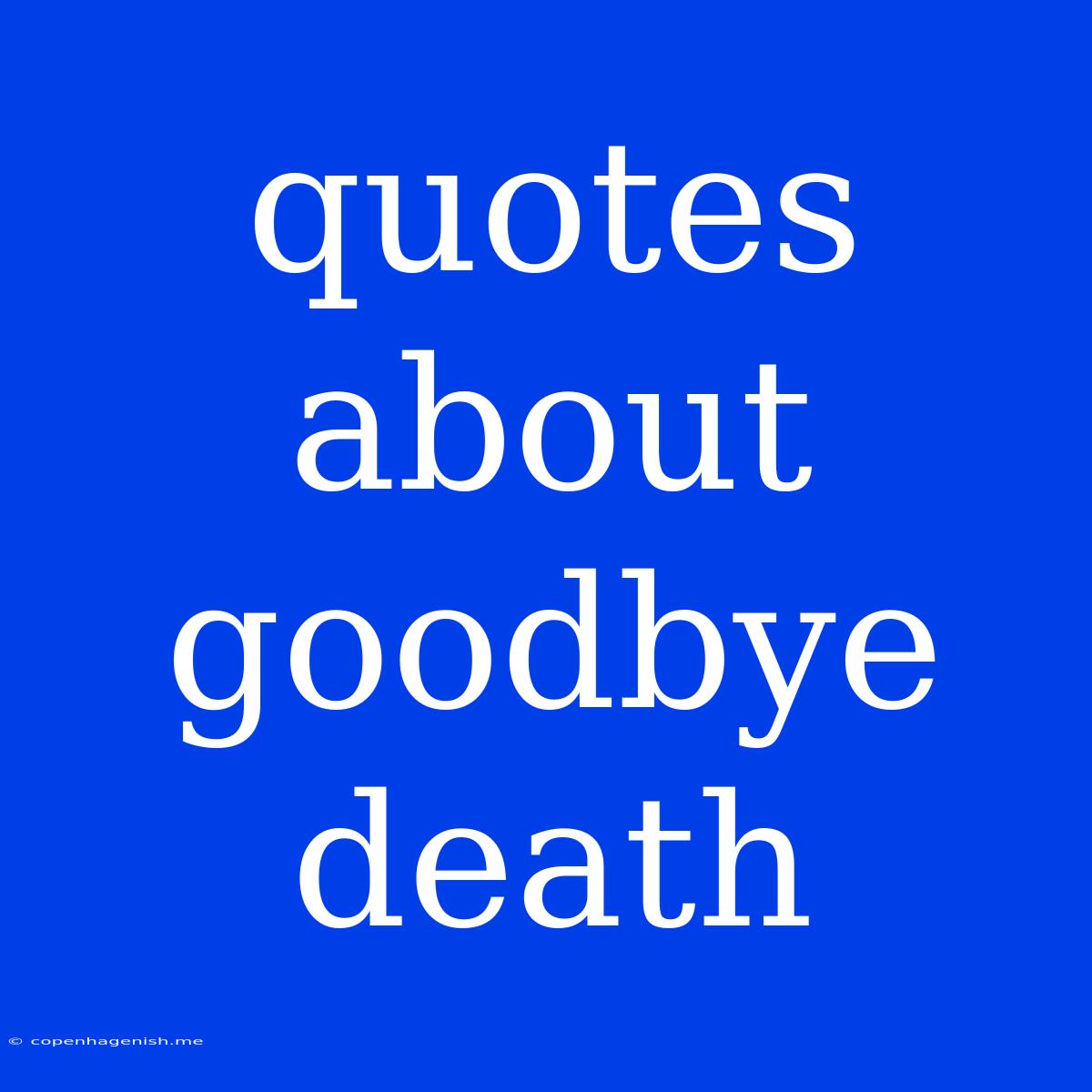 Quotes About Goodbye Death