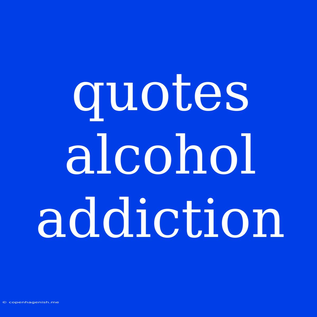 Quotes Alcohol Addiction