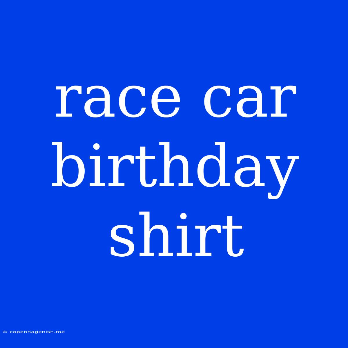 Race Car Birthday Shirt