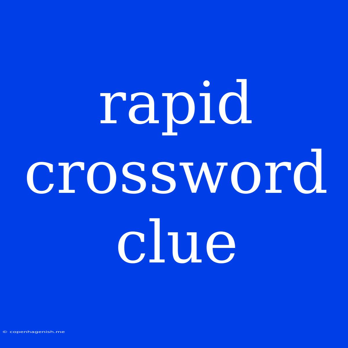 Rapid Crossword Clue