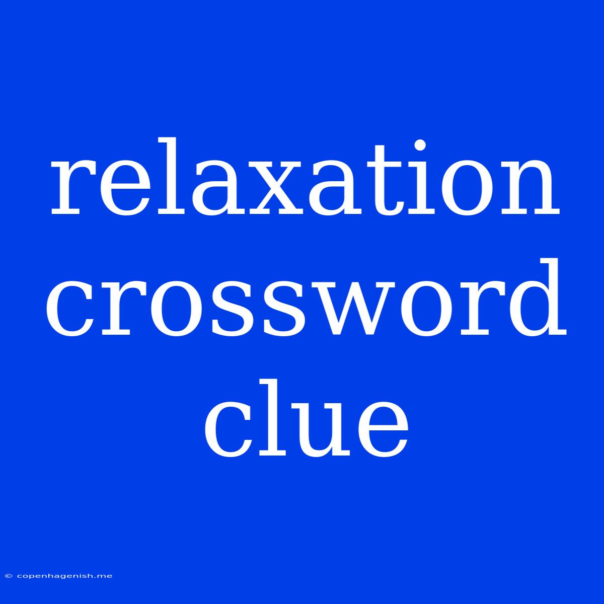 Relaxation Crossword Clue