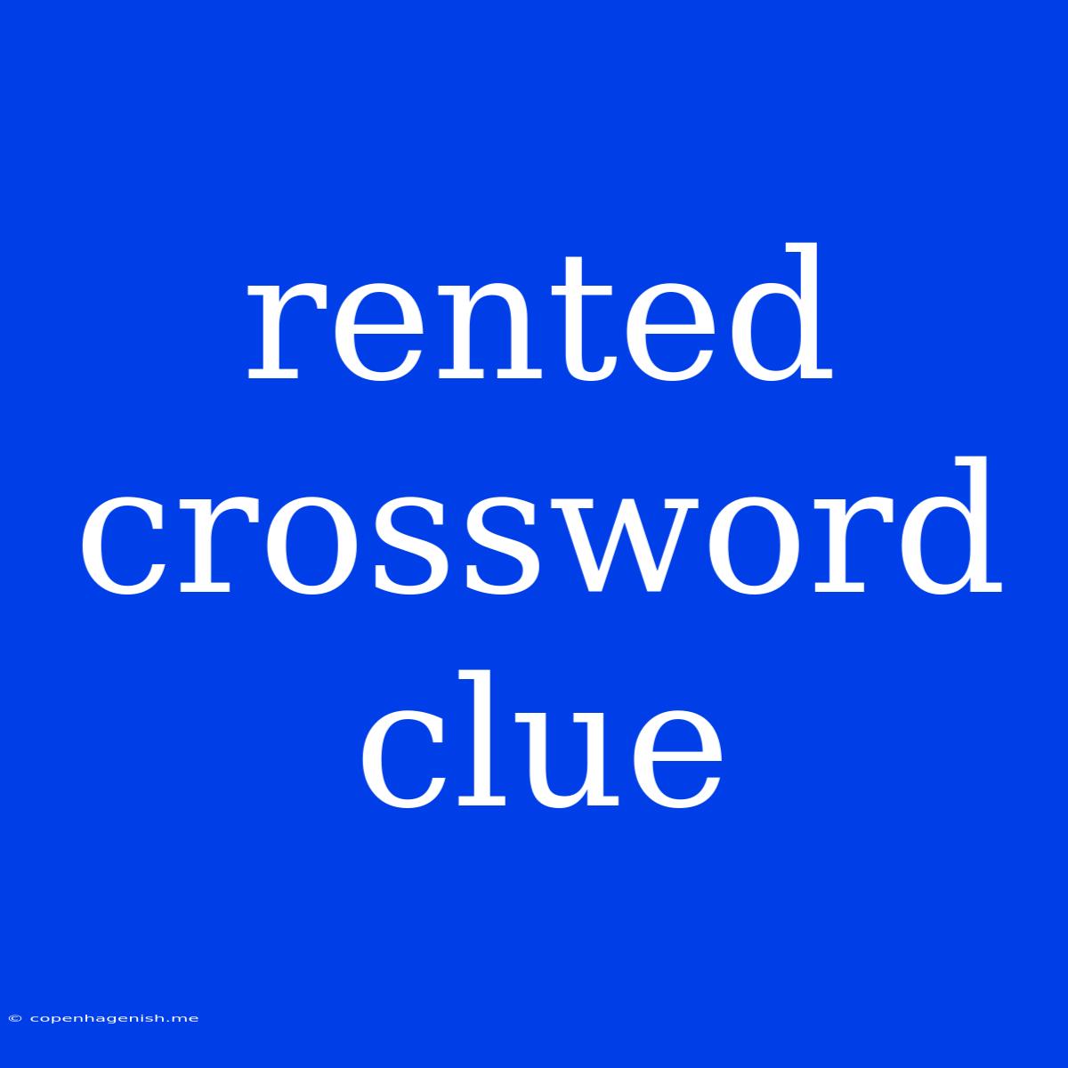 Rented Crossword Clue