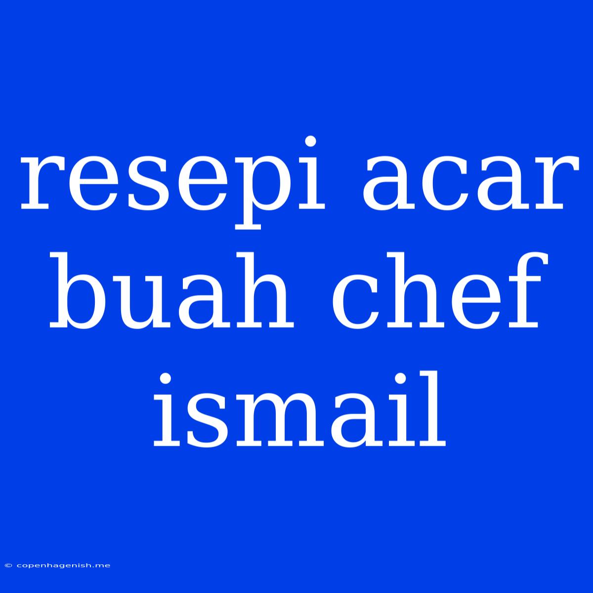 Resepi Acar Buah Chef Ismail