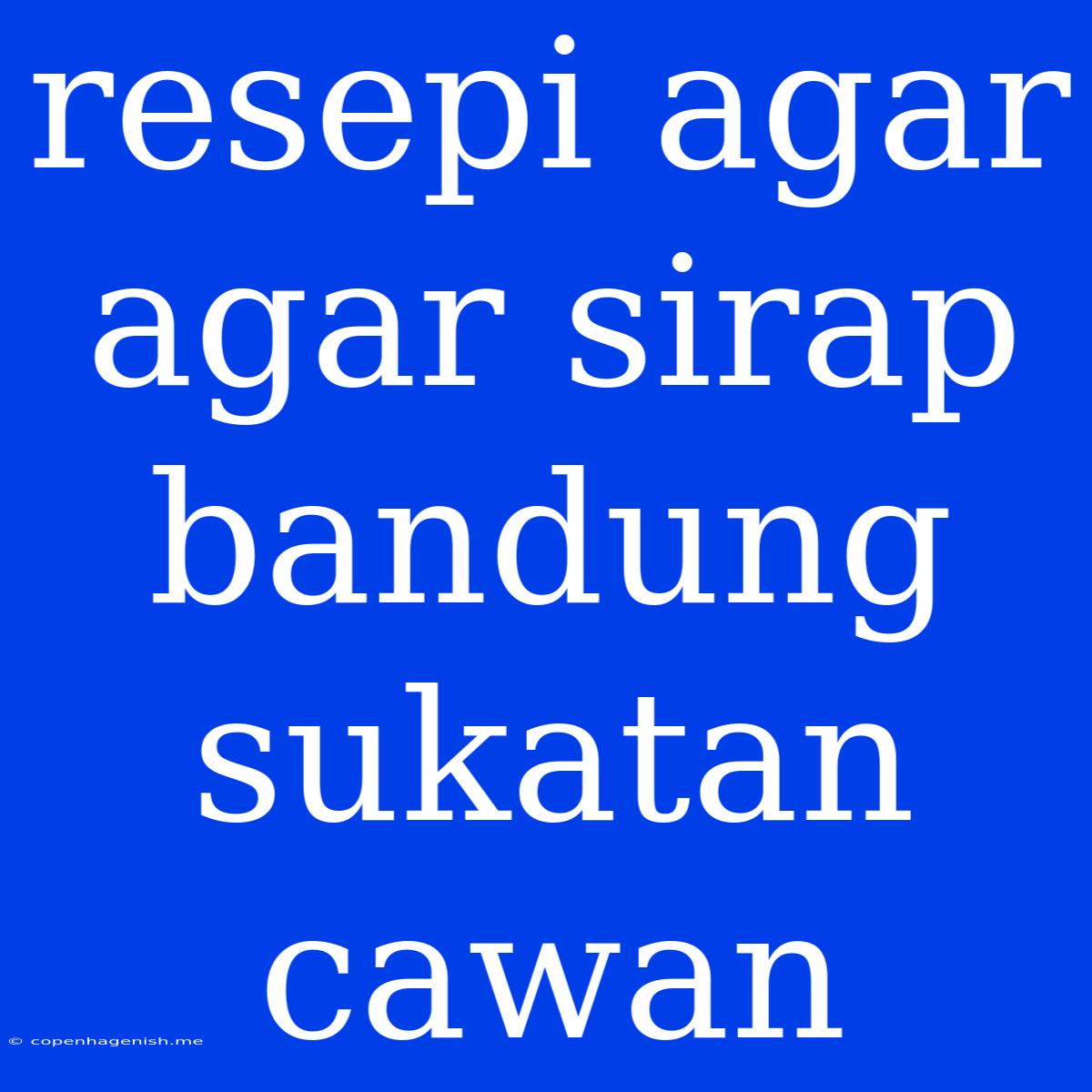 Resepi Agar Agar Sirap Bandung Sukatan Cawan