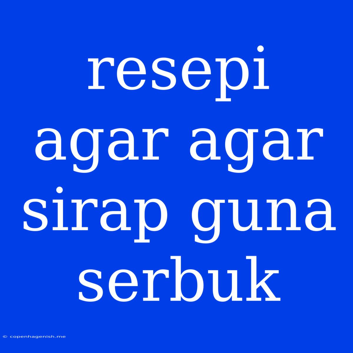 Resepi Agar Agar Sirap Guna Serbuk