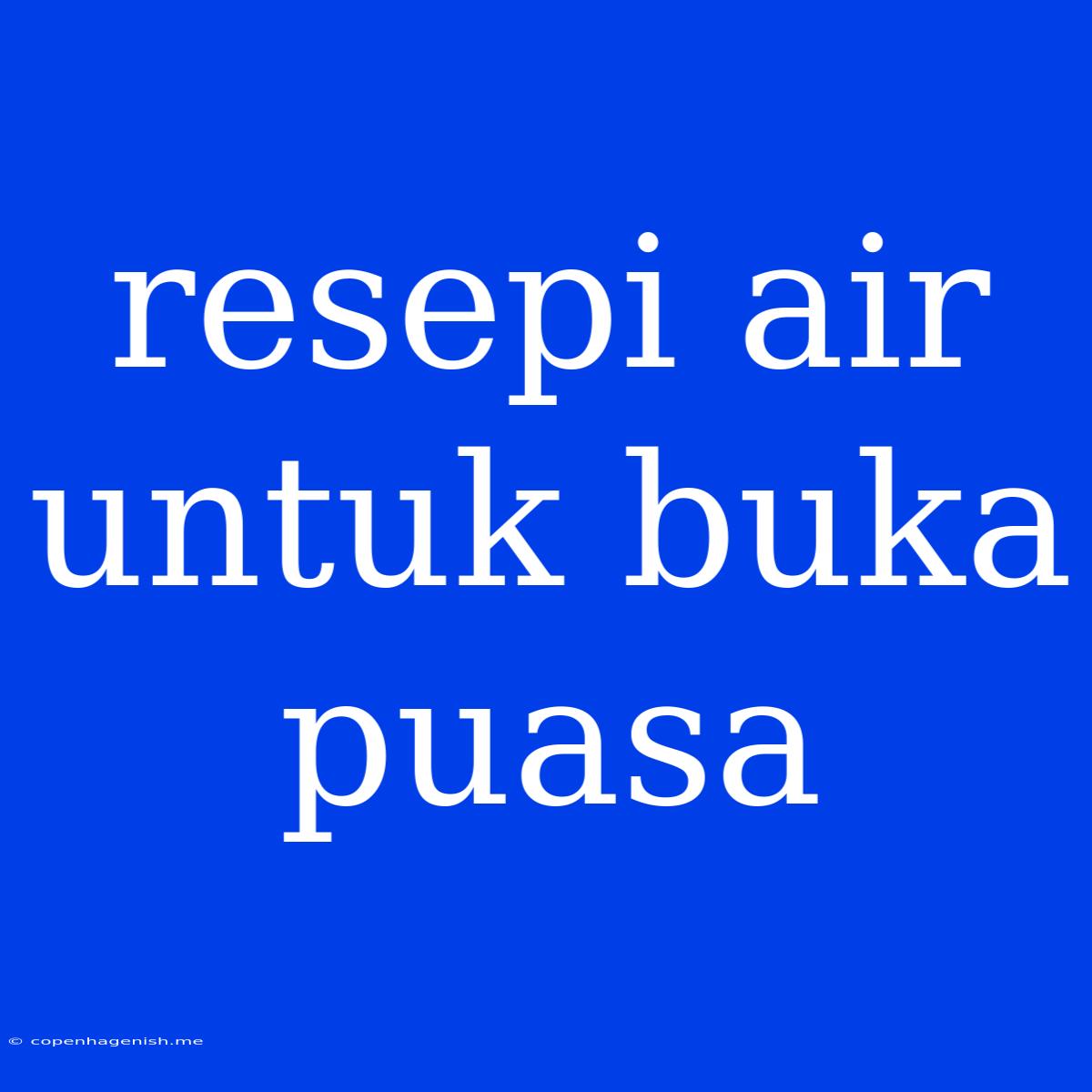 Resepi Air Untuk Buka Puasa