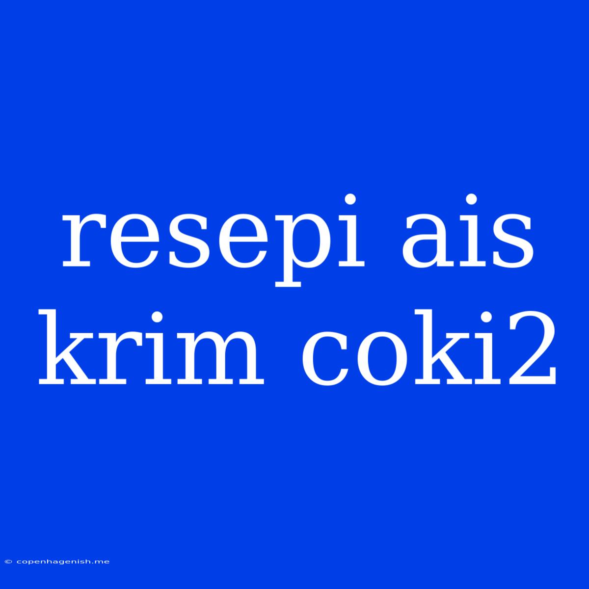 Resepi Ais Krim Coki2