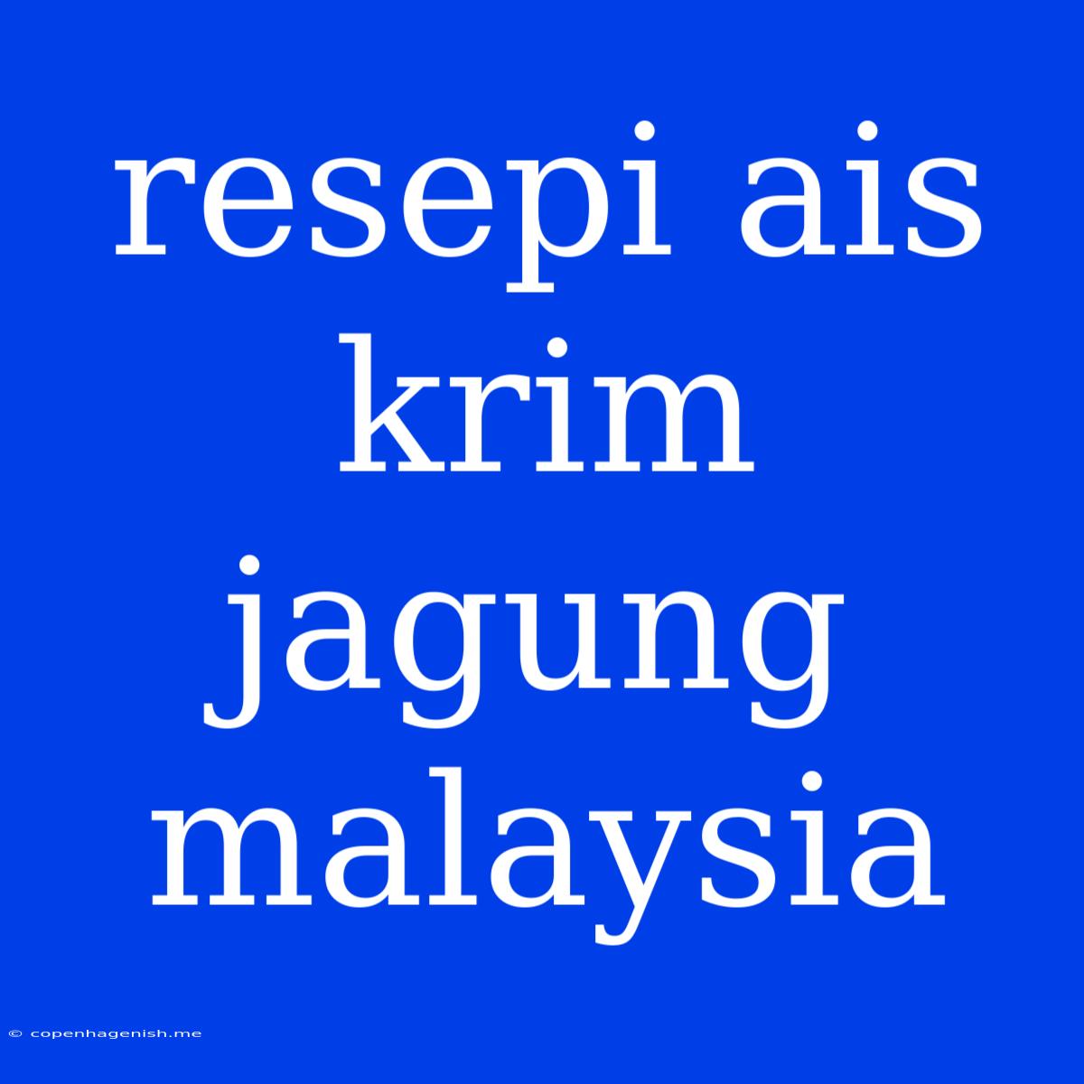 Resepi Ais Krim Jagung Malaysia