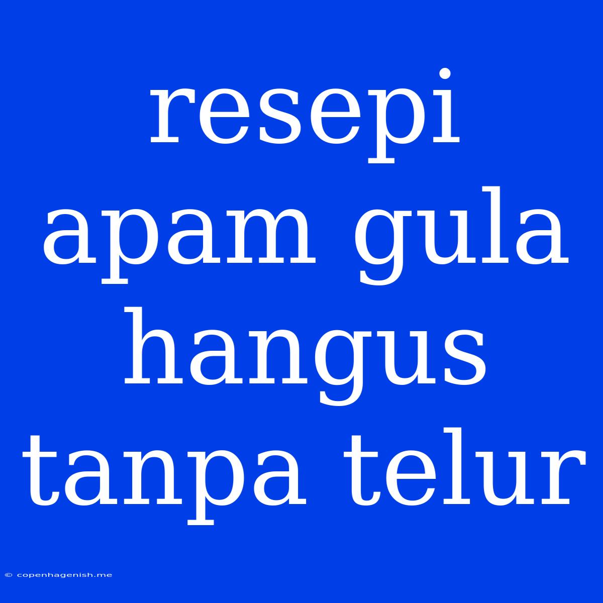 Resepi Apam Gula Hangus Tanpa Telur