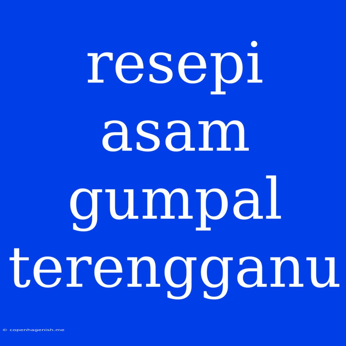 Resepi Asam Gumpal Terengganu