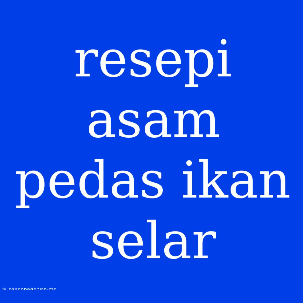 Resepi Asam Pedas Ikan Selar