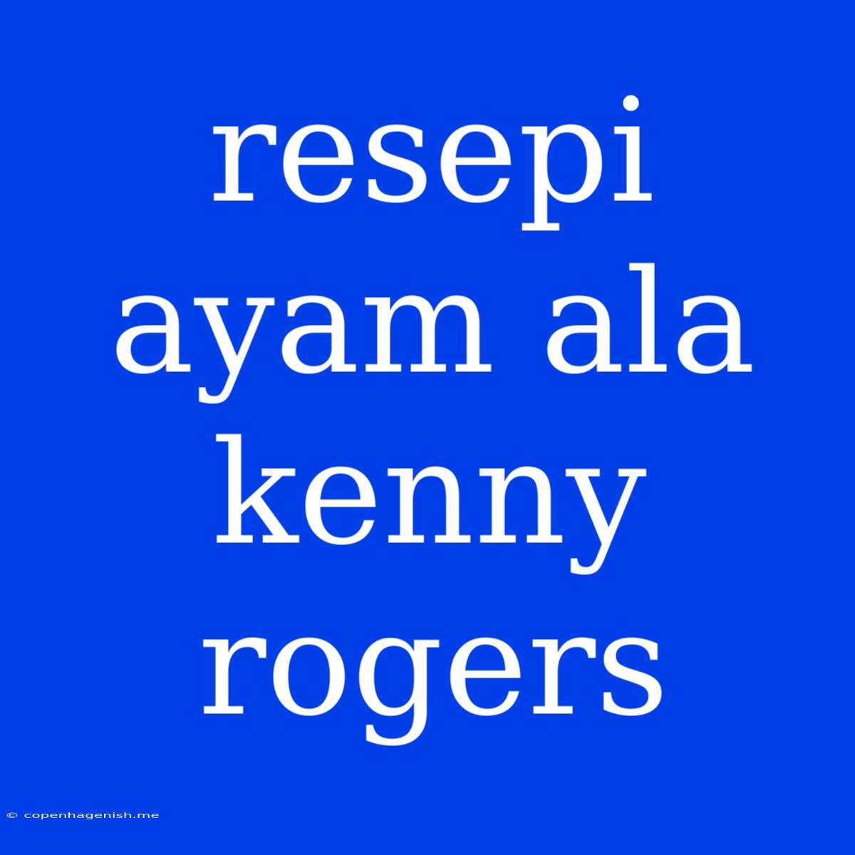 Resepi Ayam Ala Kenny Rogers