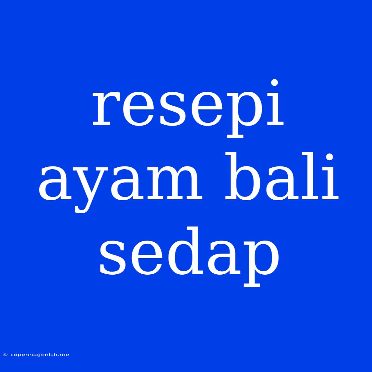 Resepi Ayam Bali Sedap