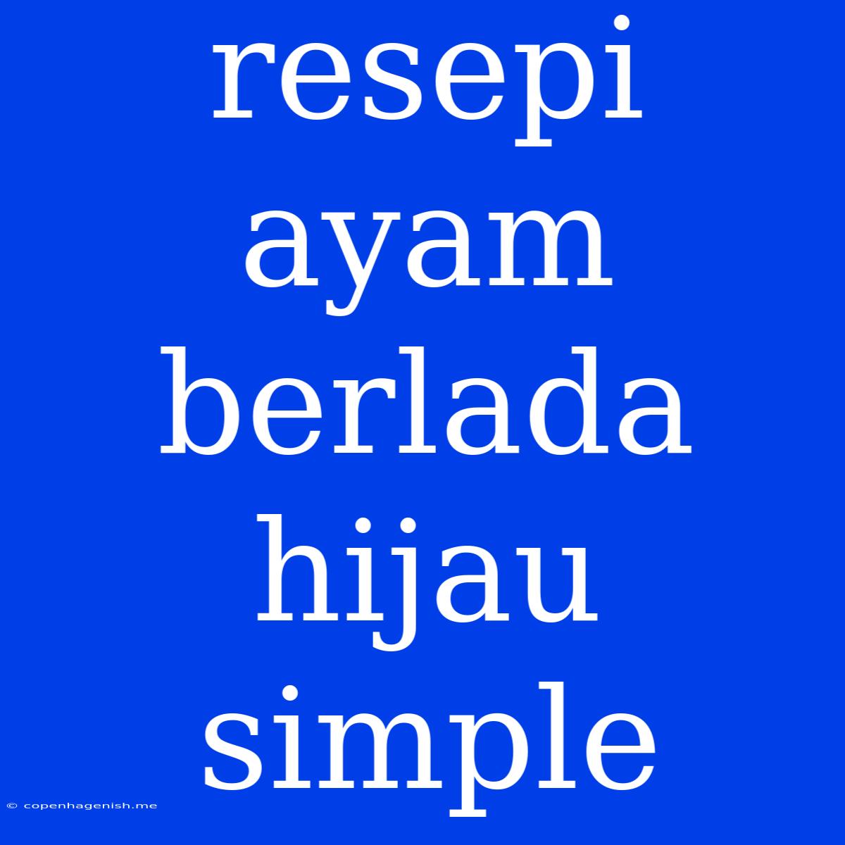 Resepi Ayam Berlada Hijau Simple