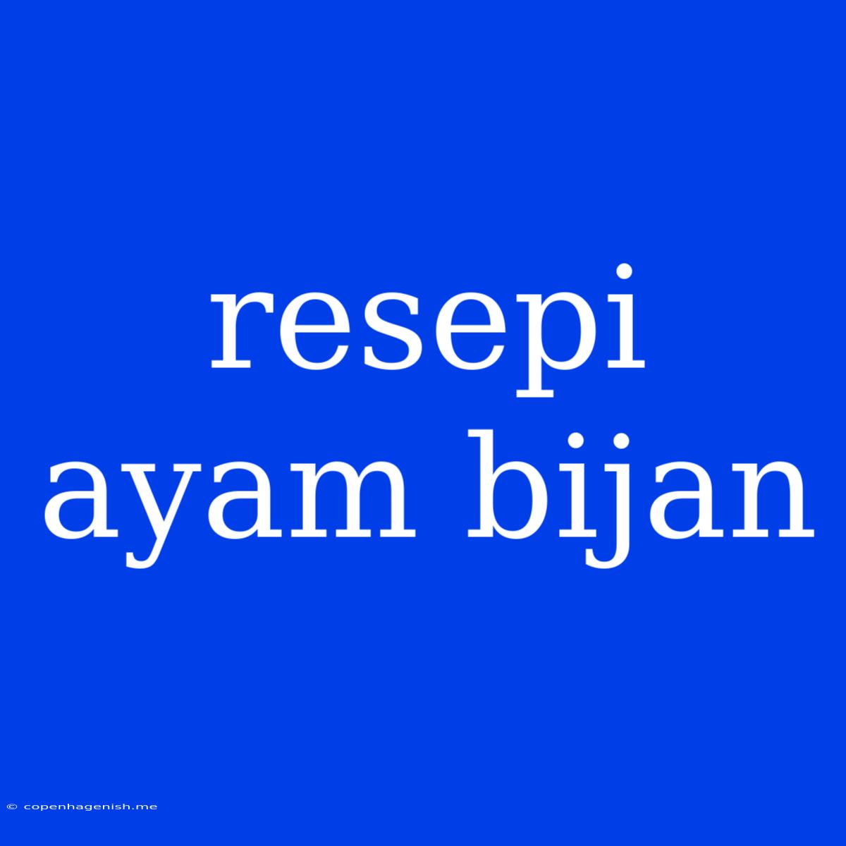 Resepi Ayam Bijan