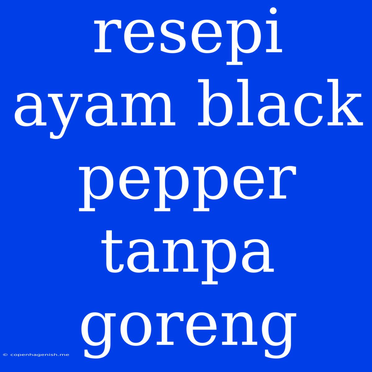 Resepi Ayam Black Pepper Tanpa Goreng