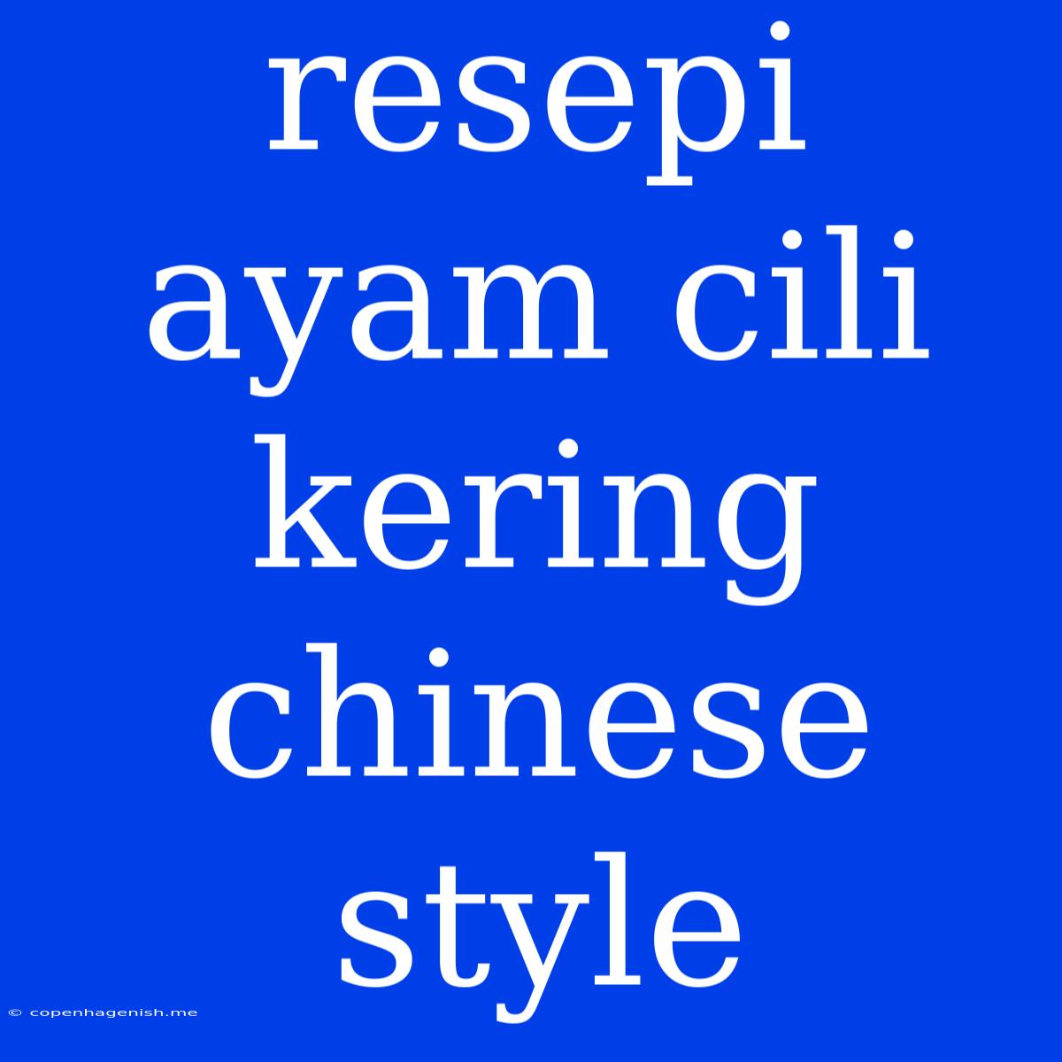 Resepi Ayam Cili Kering Chinese Style