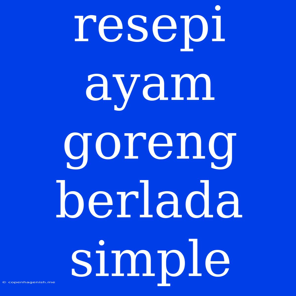 Resepi Ayam Goreng Berlada Simple