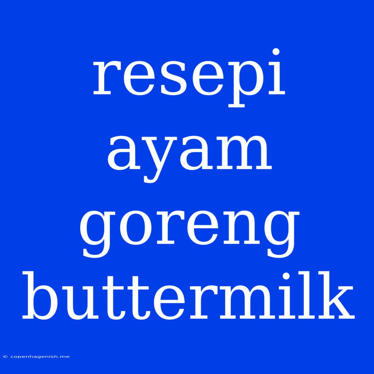 Resepi Ayam Goreng Buttermilk